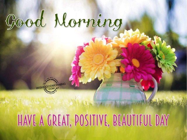 Good Morning Have A Great Positive Beautiful Day