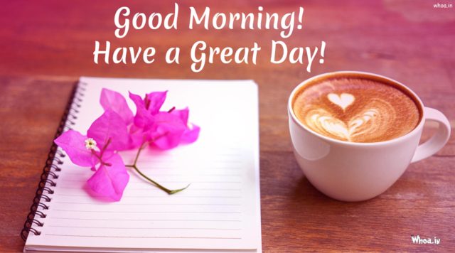 Good Morninghave A Wonderful Day Have Great Day Hd Wallpaper